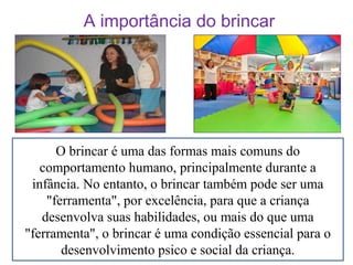 A Importância do Brincar no Desenvolvimento Infantil A Importância do Brincar no Desenvolvimento Infantil